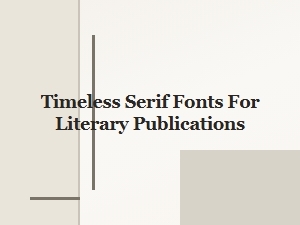 Timeless Serif Fonts for Literary Publications