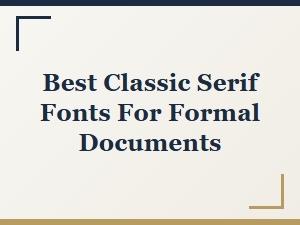 Best Classic Serif Fonts for Formal Documents