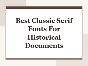 Best Classic Serif Fonts for Historical Documents