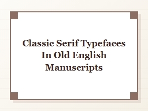 Classic Serif Typefaces in Old English Manuscripts