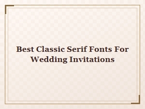 Best Classic Serif Fonts for Wedding Invitations