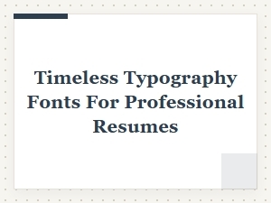 Timeless Typography Fonts for Professional Resumes