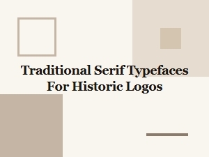 Traditional Serif Typefaces for Historic Logos