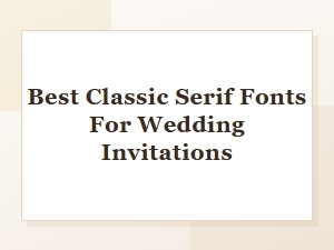 Best Classic Serif Fonts for Wedding Invitations